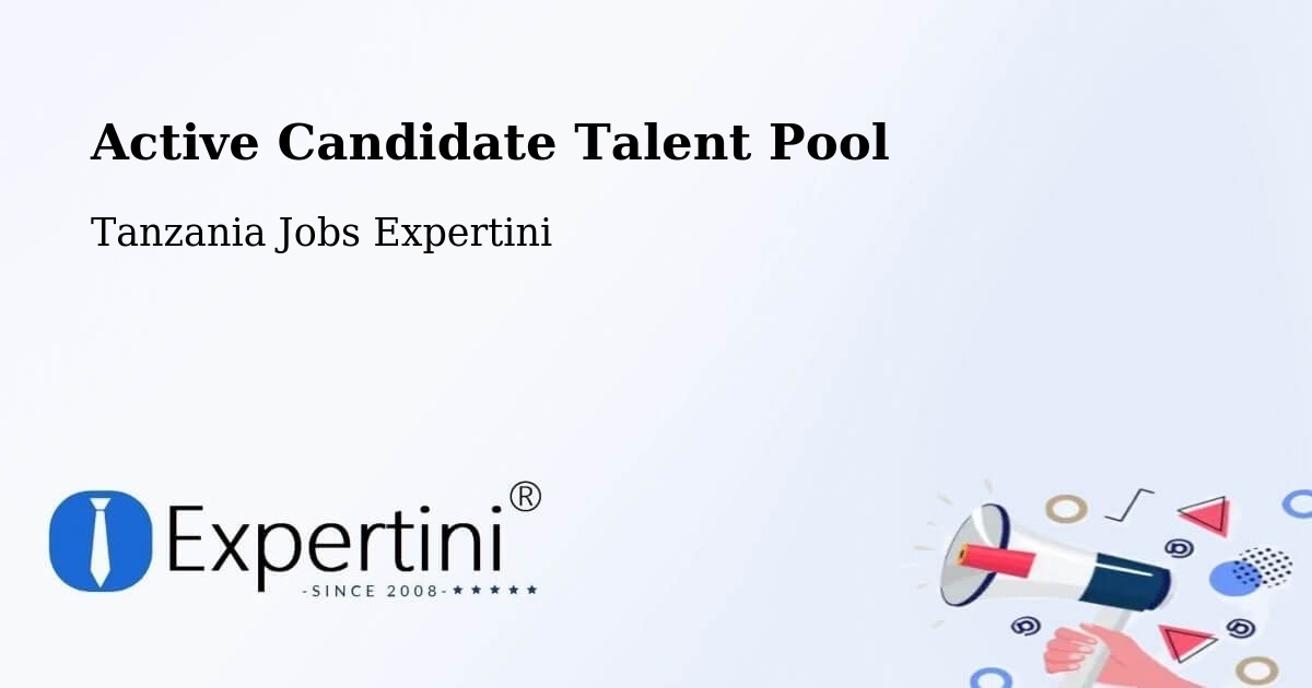 Active Candidate Talent Pool – Matui - Tanzania Jobs Expertini