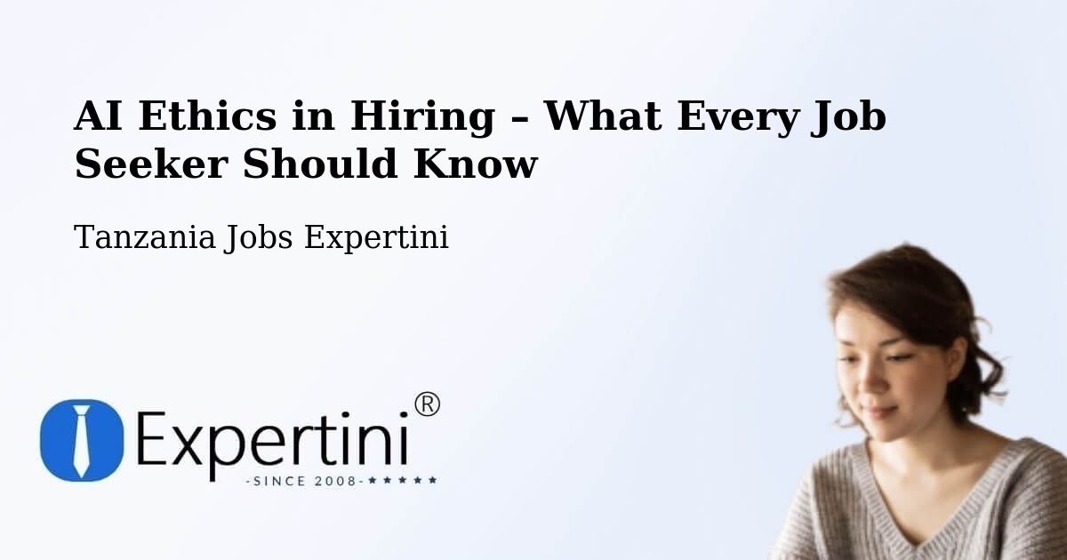 AI Ethics in Recruitment & Hiring – Matui - Matui, Tanzania Jobs Expertini