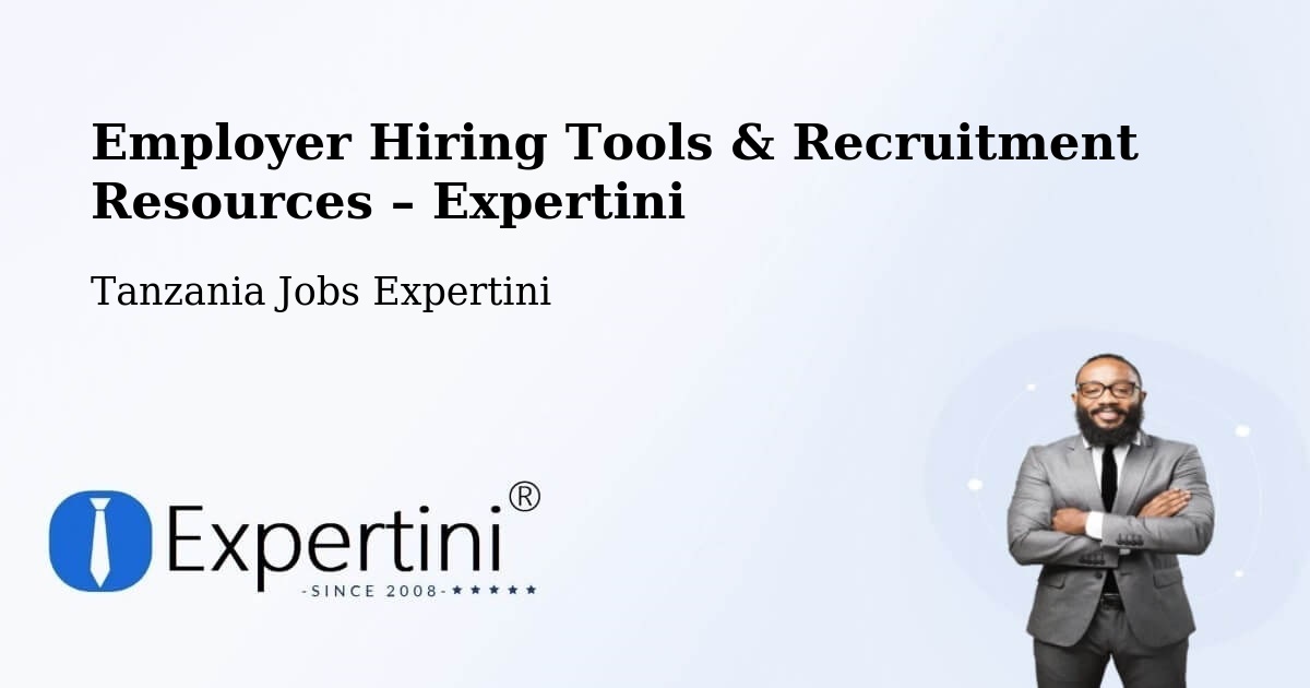 Employer Hiring Tools & Recruitment Resources – Matui - Matui, Tanzania Jobs Expertini