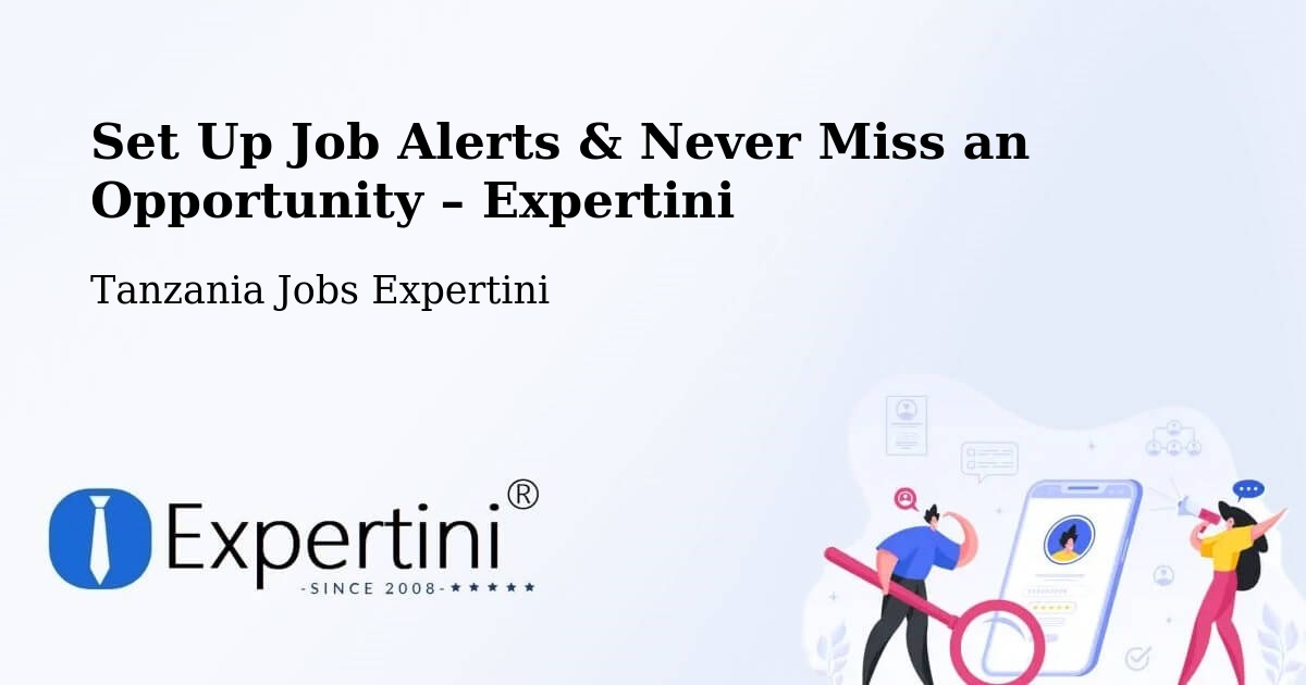Job Alerts Guide – Get Notified About New Jobs in Matui - Matui, Tanzania Jobs Expertini