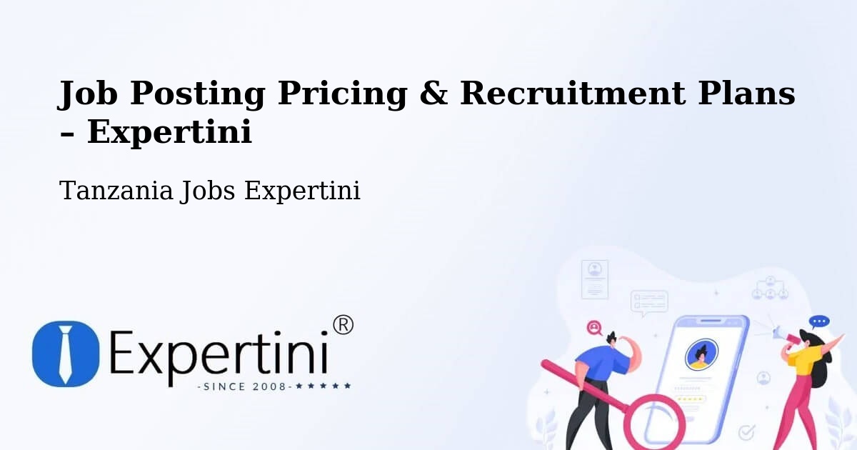 Job Posting Pricing & Recruitment Plans – Matui - Matui, Tanzania Jobs Expertini
